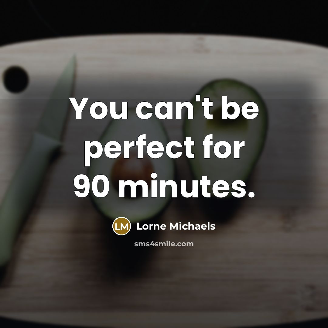 “You can't be perfect for 90 minutes.…” quote by Lorne Michaels