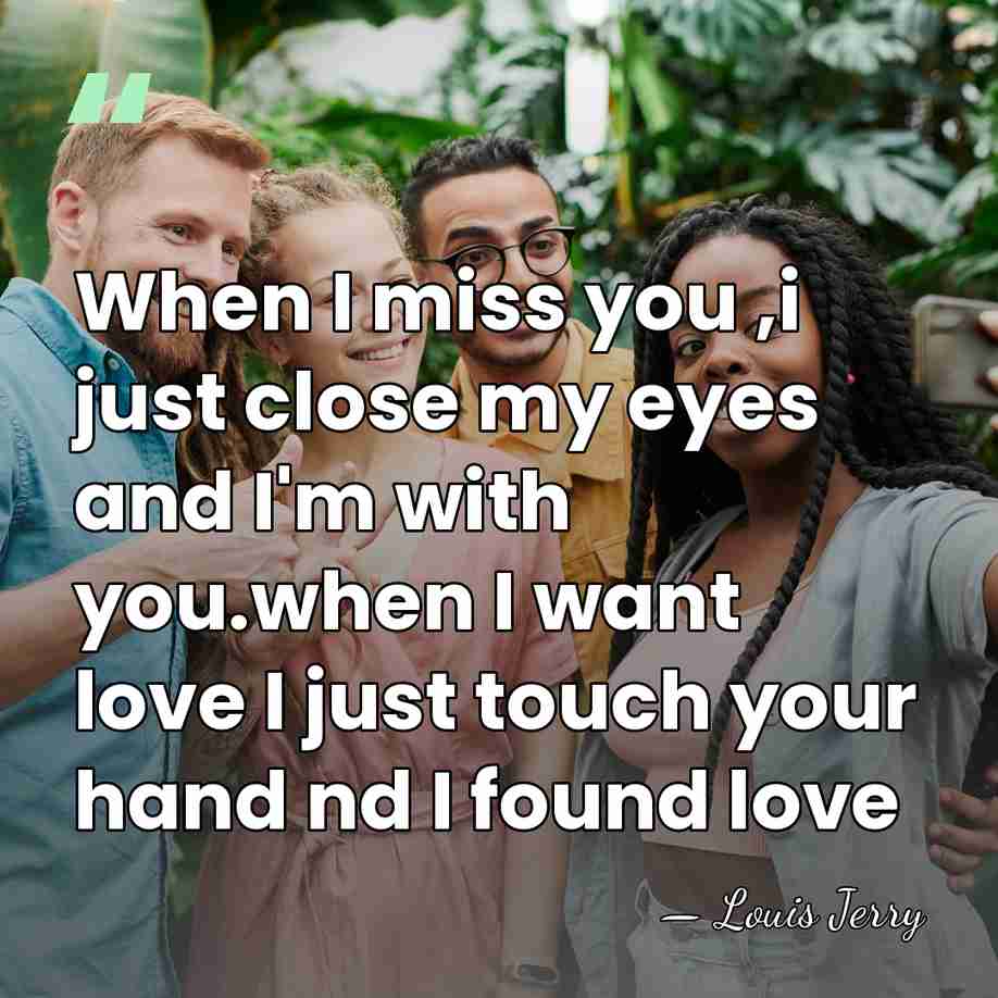 When I miss you ,i just close my eyes and I'm with&hellip; - Louis Jerry