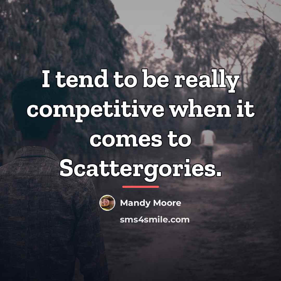 “I tend to be really competitive when it comes to…” quote by Mandy Moore