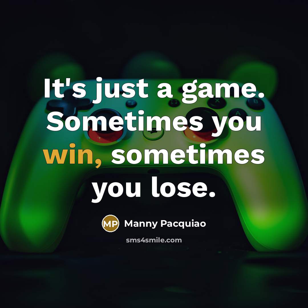 “It's just a game. Sometimes you win, sometimes you lose.…” quote by Manny Pacquiao
