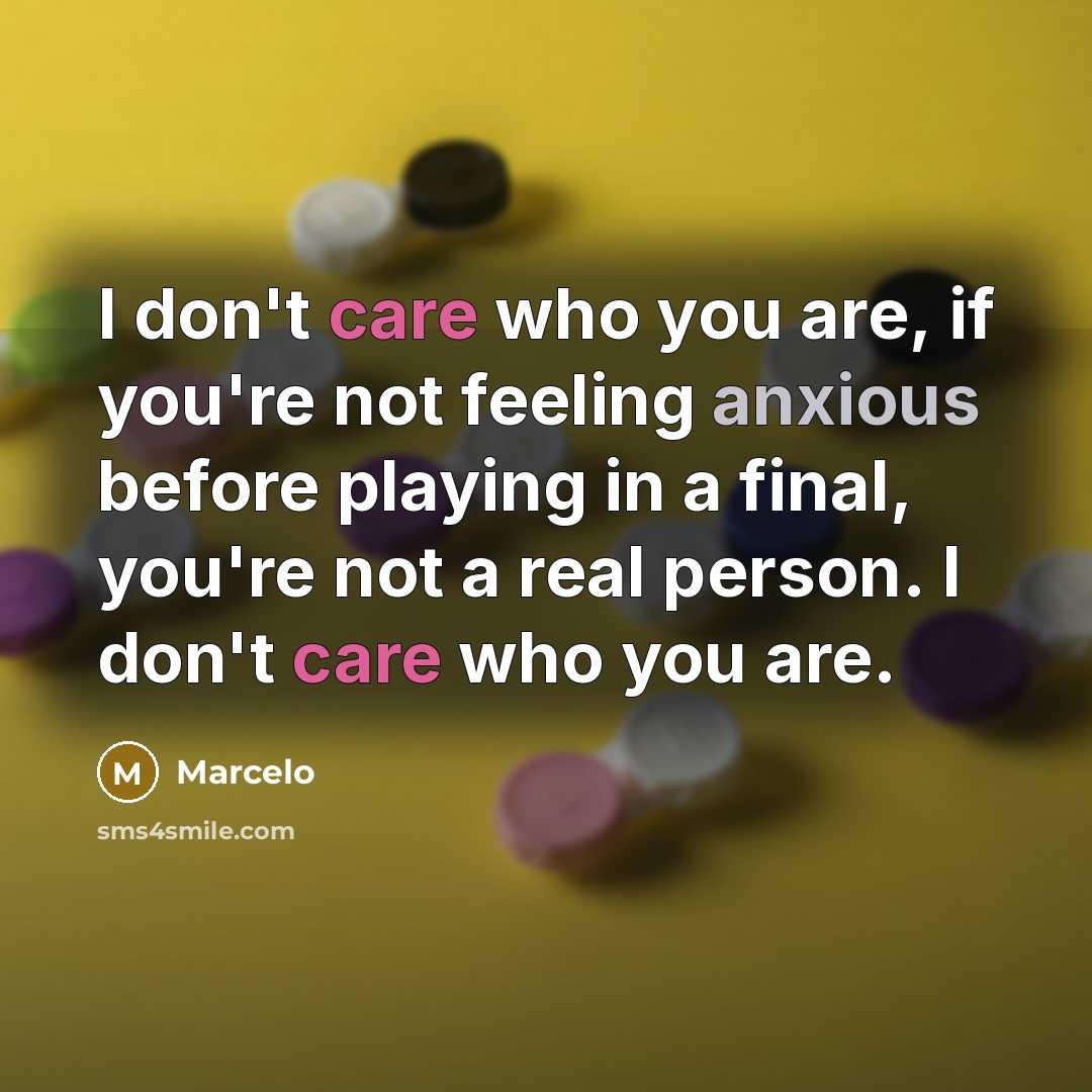 “I don't care who you are, if you're not feeling…” quote by Marcelo