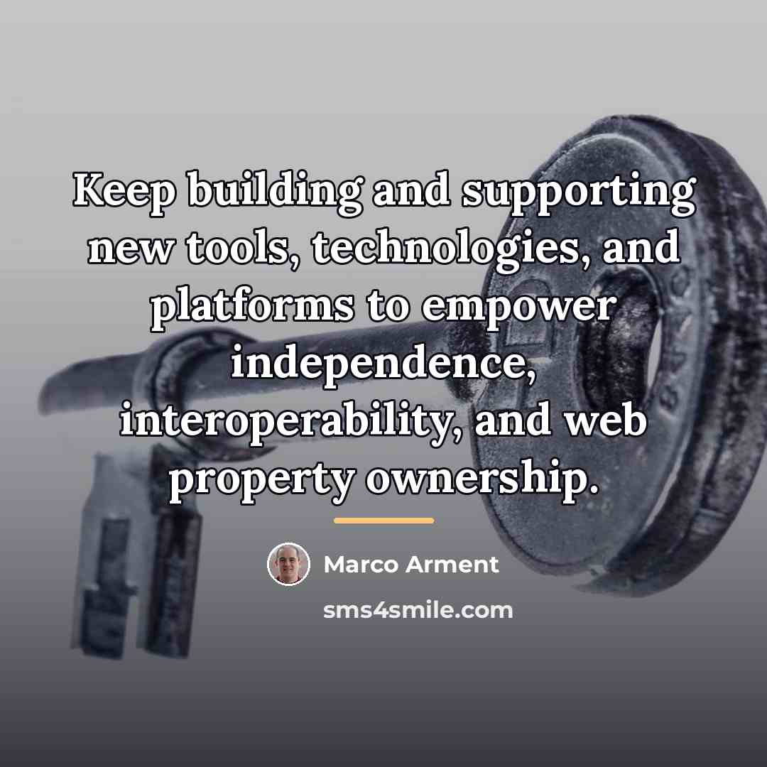“Keep building and supporting new tools, technologies, and platforms to…” quote by Marco Arment