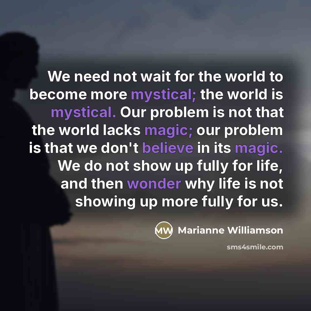 “We need not wait for the world to become more…” quote by Marianne Williamson