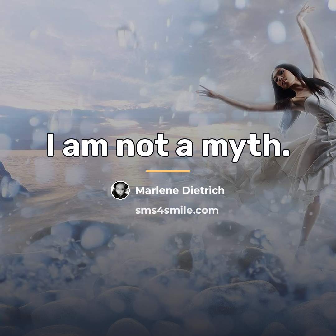 “I am not a myth.…” quote by Marlene Dietrich