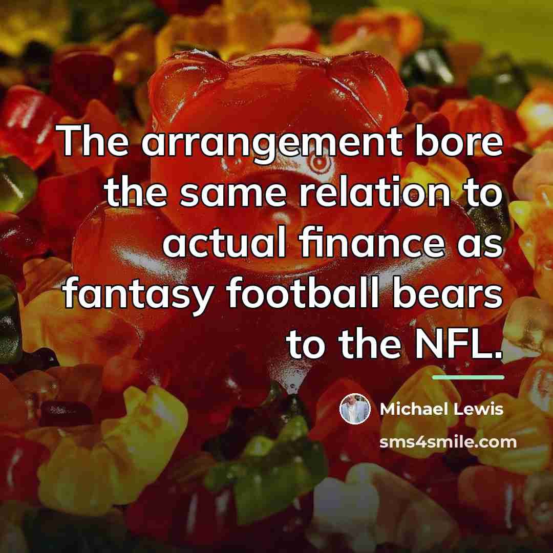 “The arrangement bore the same relation to actual finance as…” quote by Michael Lewis