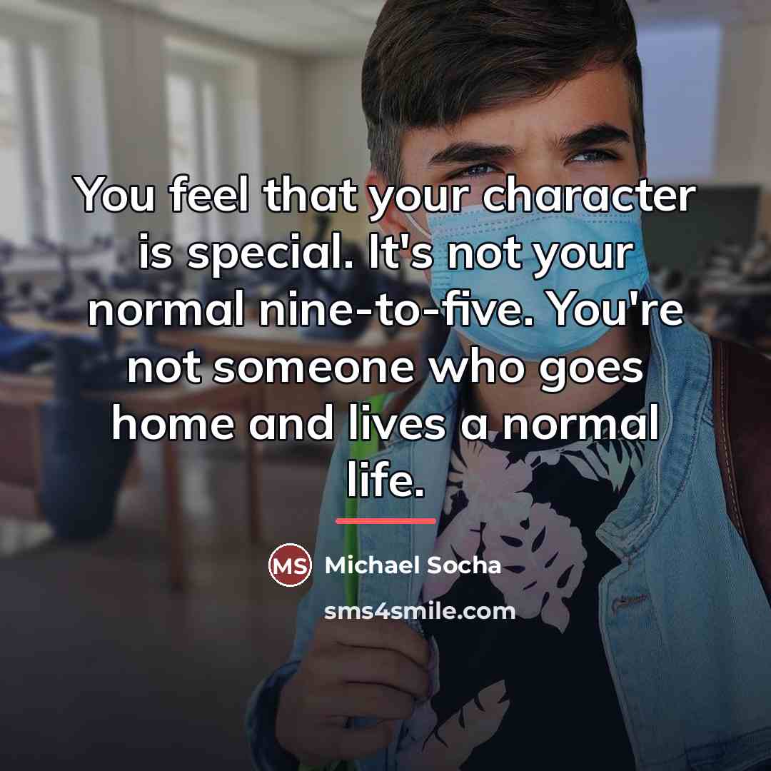 “You feel that your character is special. It's not your…” quote by Michael Socha