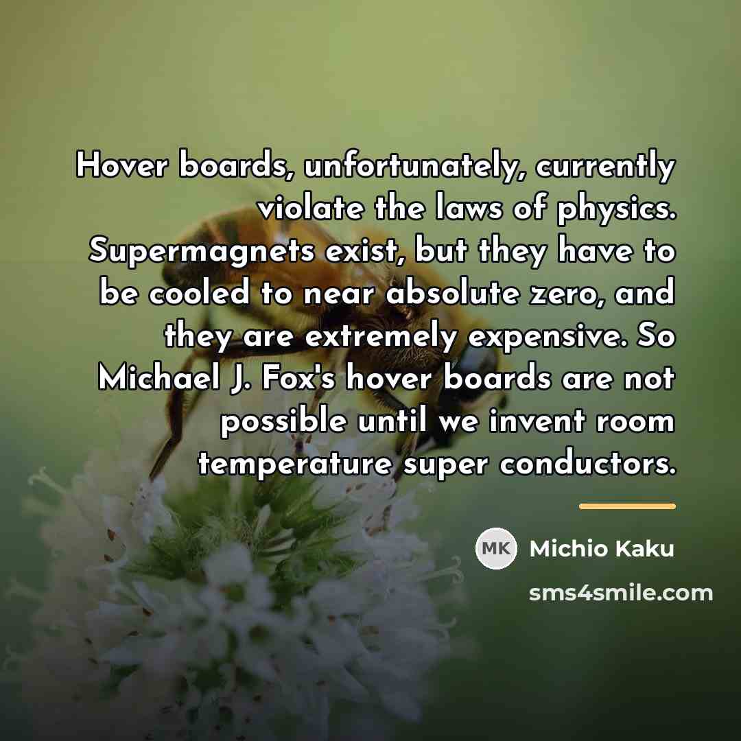 “Hover boards, unfortunately, currently violate the laws of physics. Supermagnets…” quote by Michio Kaku