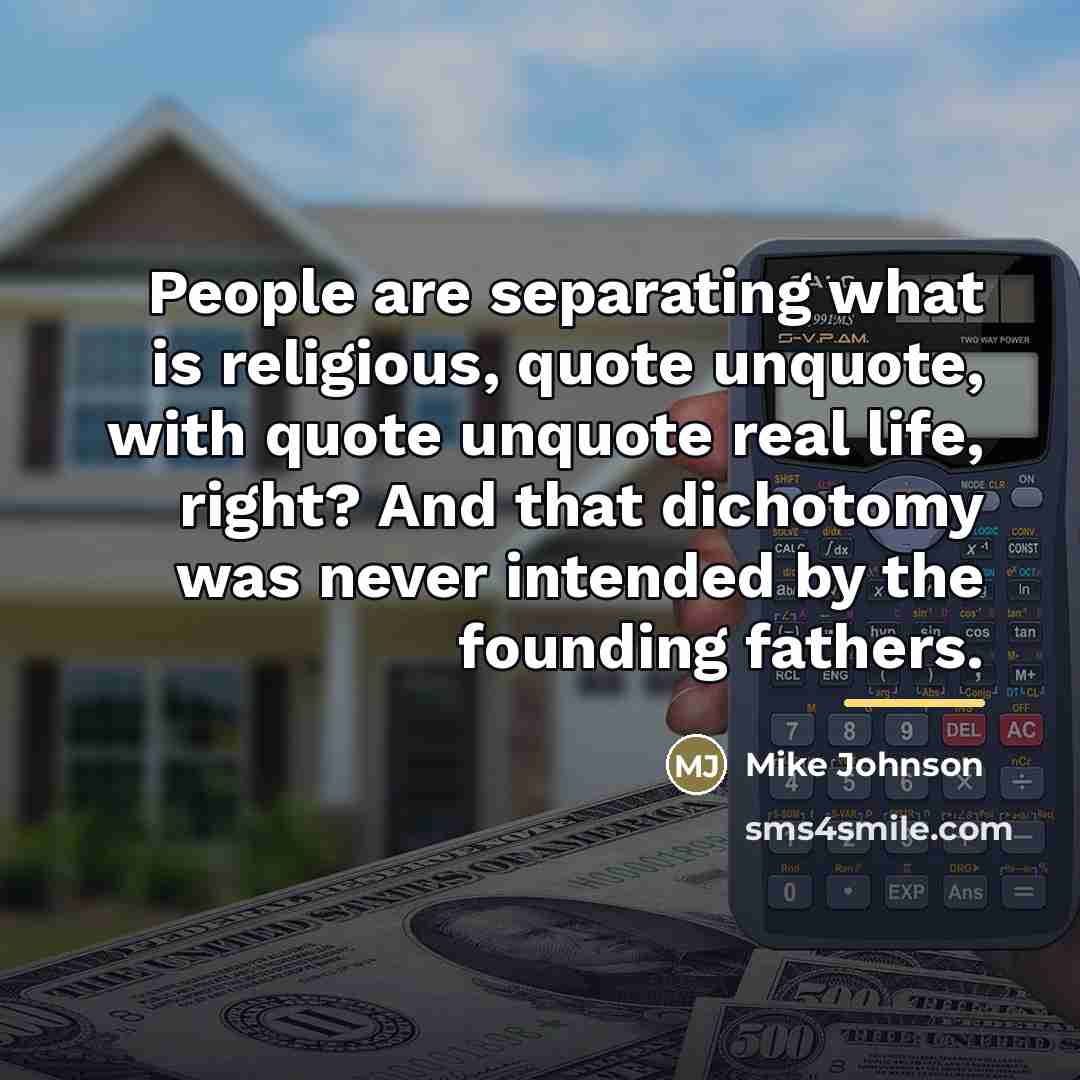 “People are separating what is religious, quote unquote, with quote…” quote by Mike Johnson