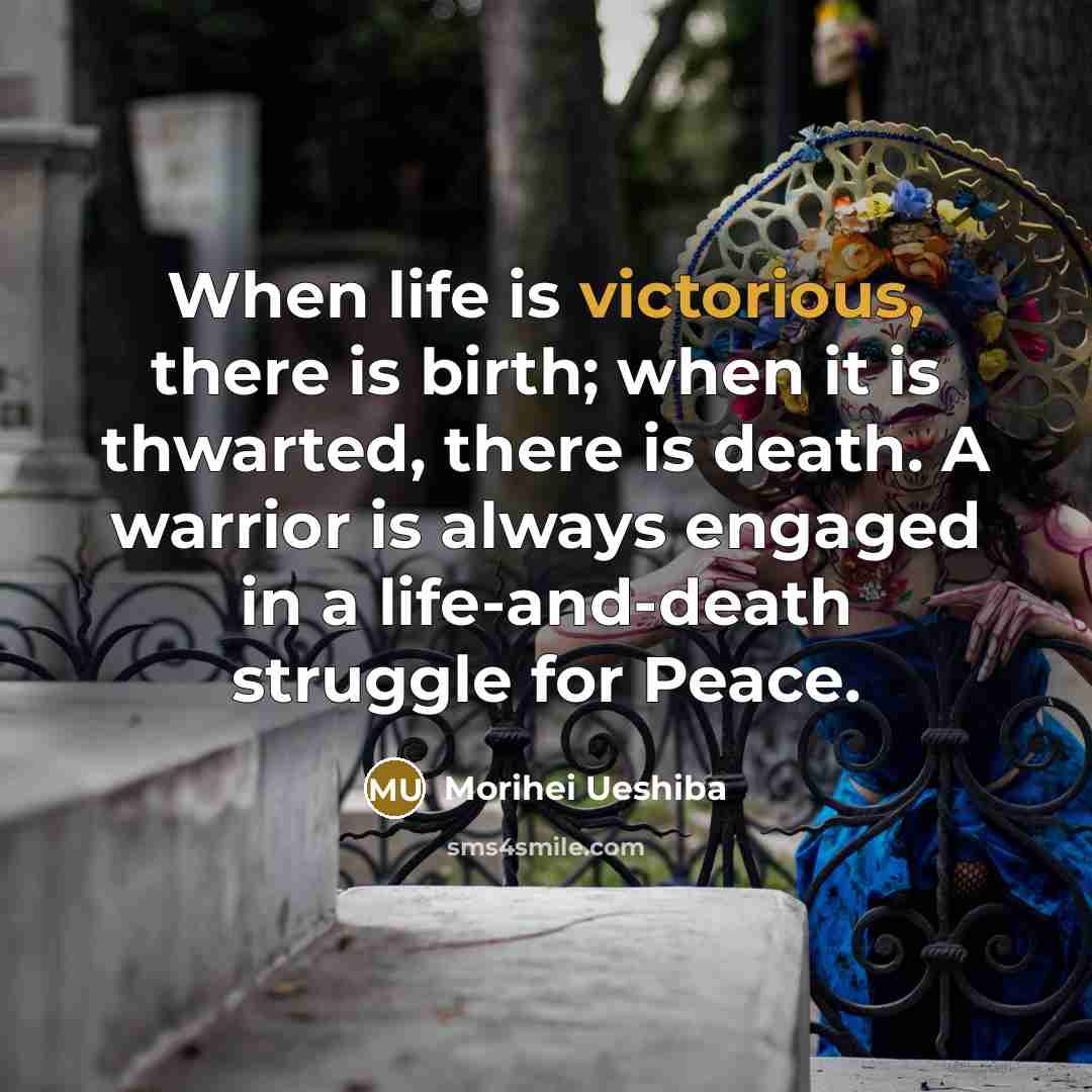 “When life is victorious, there is birth; when it is…” quote by Morihei Ueshiba