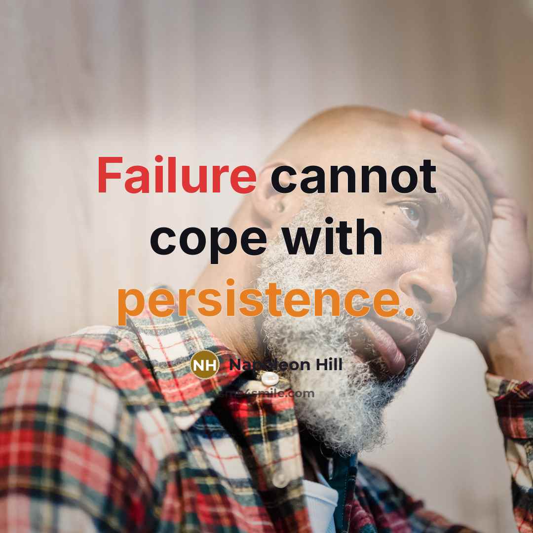 “Failure cannot cope with persistence.” quote by Napoleon Hill