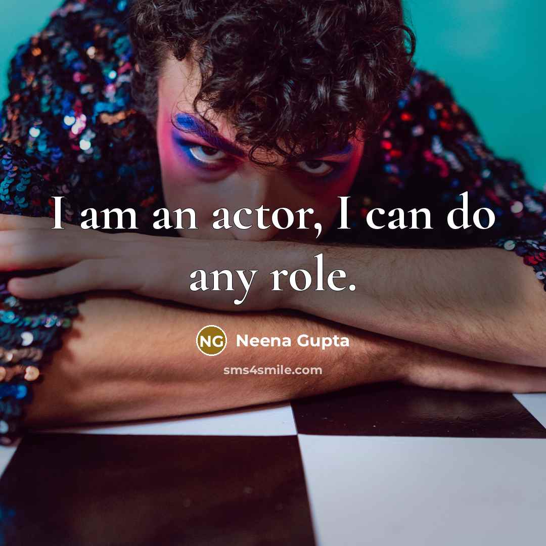 “I am an actor, I can do any role.…” quote by Neena Gupta