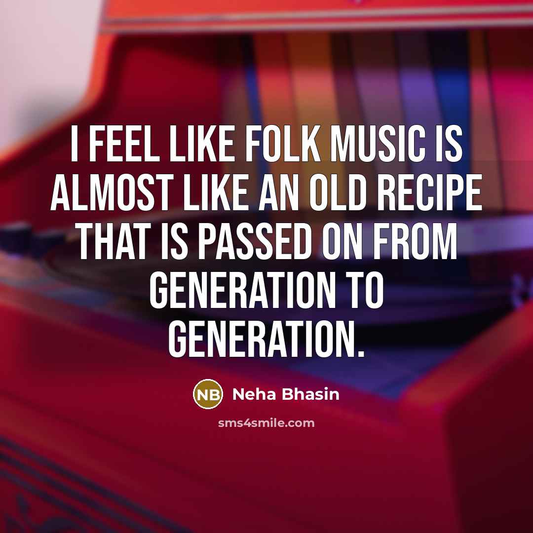 “I feel like folk music is almost like an old…” quote by Neha Bhasin