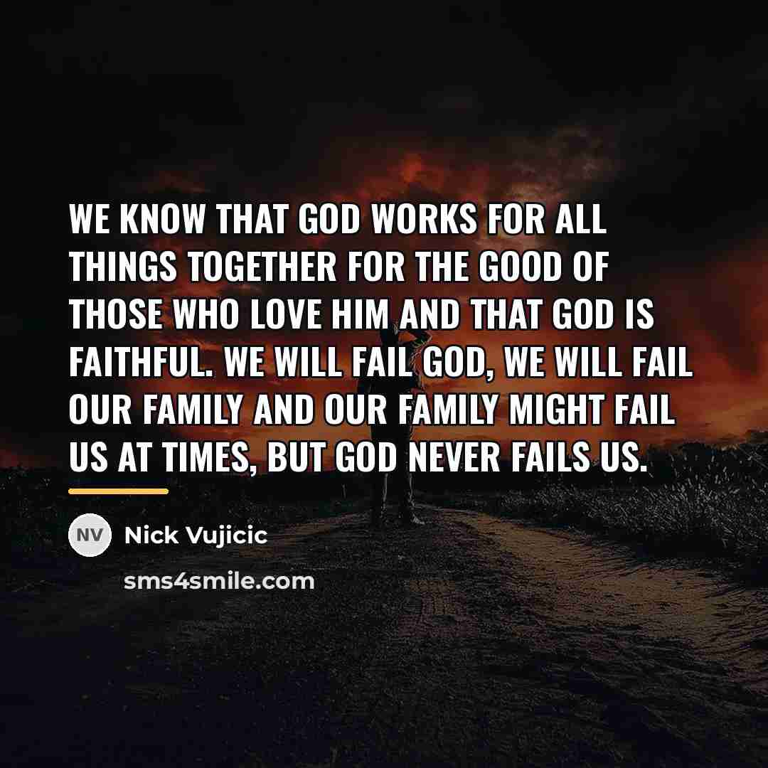 “We know that God works for all things together for…” quote by Nick Vujicic