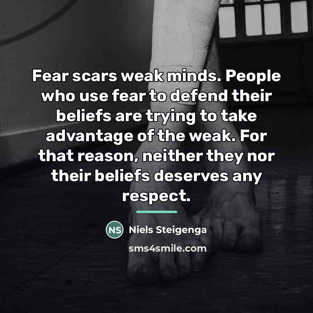 “Fear scars weak minds. People who use fear to defend…” quote by Niels Steigenga