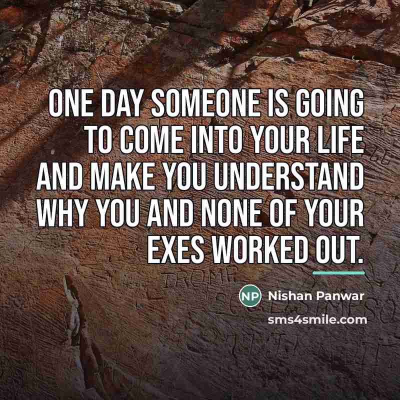 “One day someone is going to come into your life…” quote by Nishan Panwar