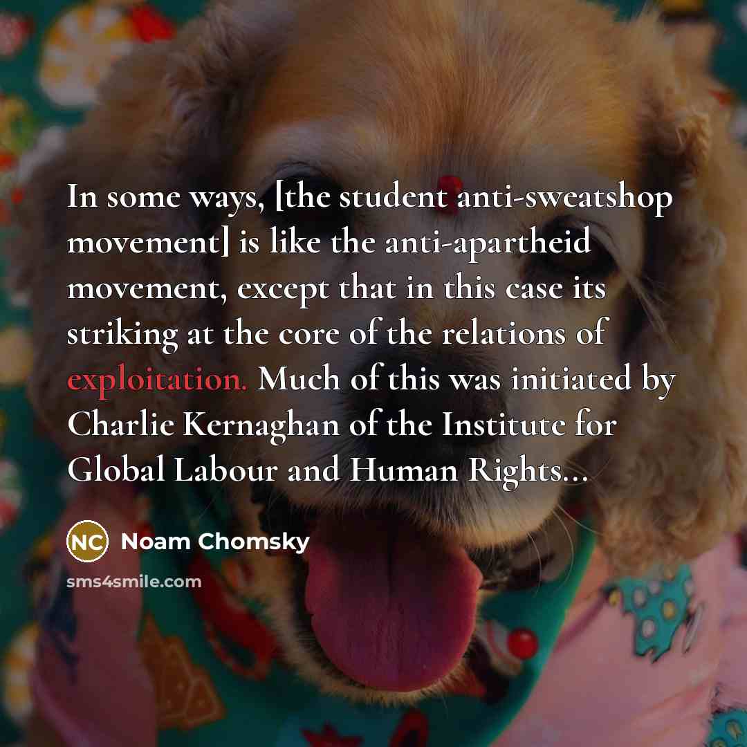 “In some ways, [the student anti-sweatshop movement] is like the…” quote by Noam Chomsky