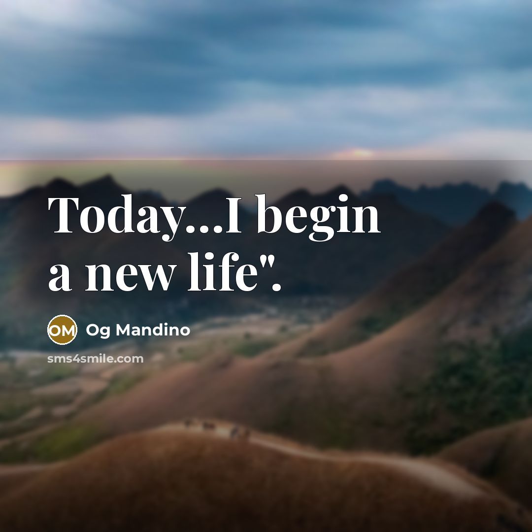 “Today.....I begin a new life".…” quote by Og Mandino
