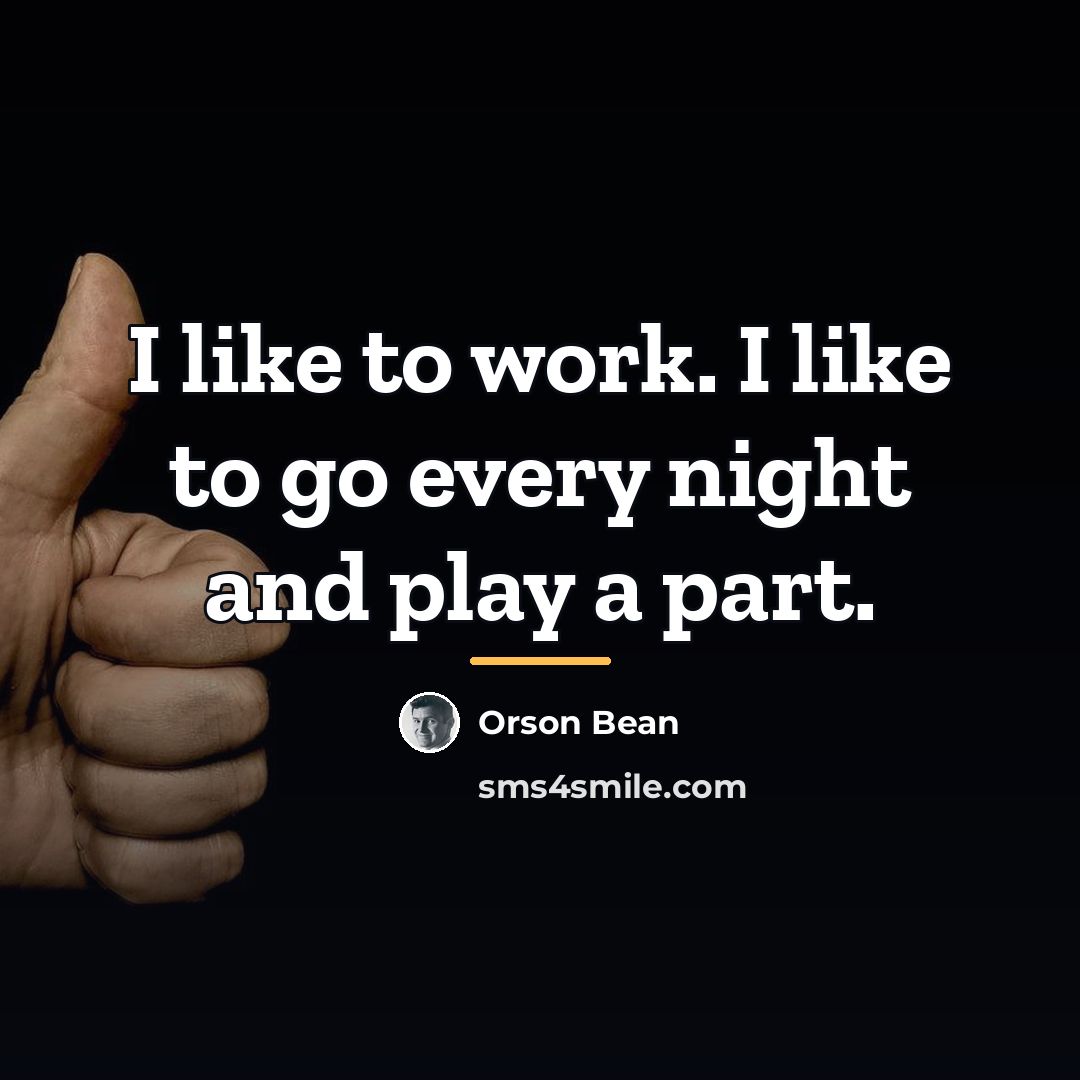 “I like to work. I like to go every night…” quote by Orson Bean