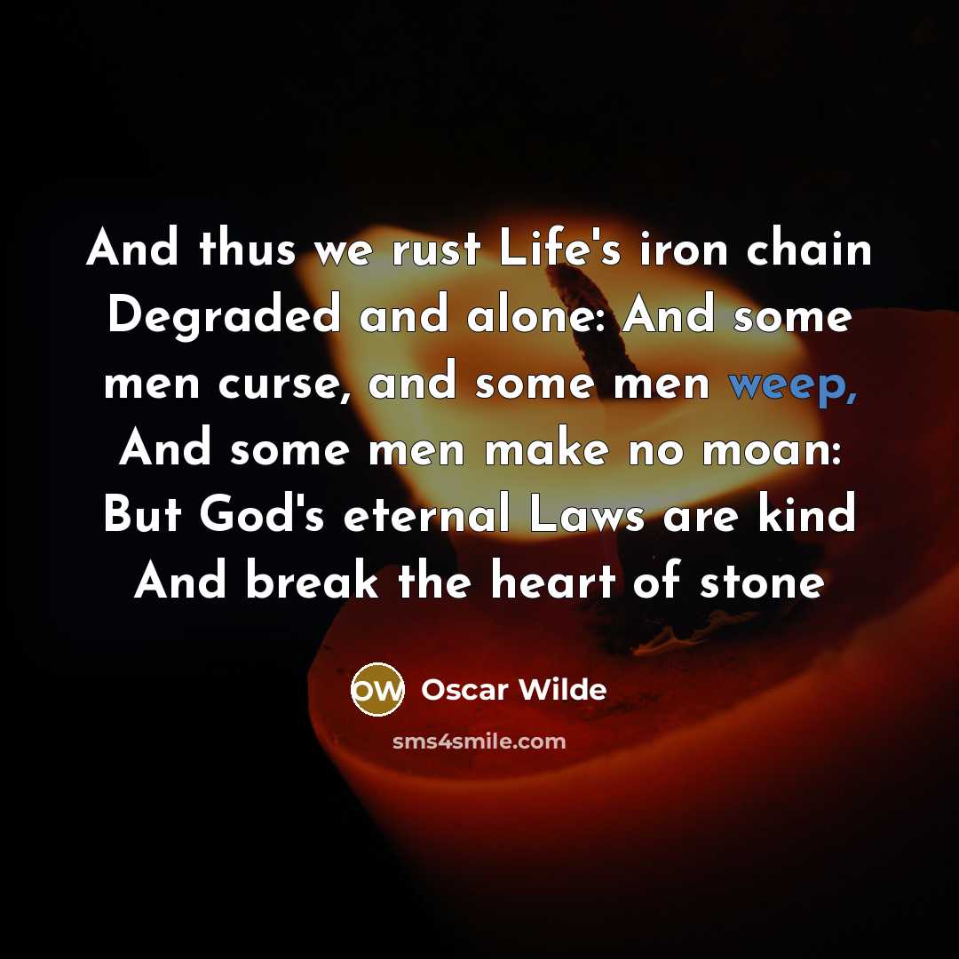 “And thus we rust Life's iron chain Degraded and alone:…” quote by Oscar Wilde