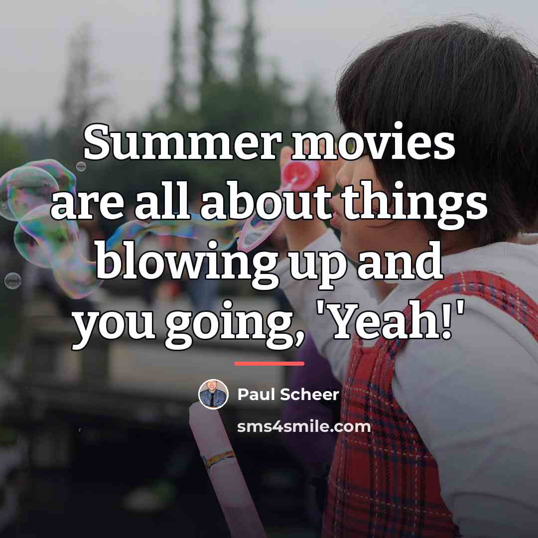 “Summer movies are all about things blowing up and you…” quote by Paul Scheer