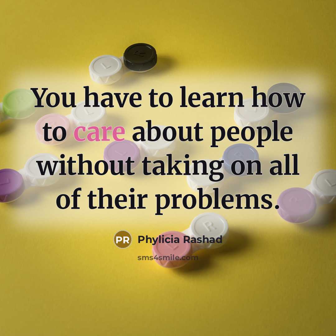 “You have to learn how to care about people without…” quote by Phylicia Rashad