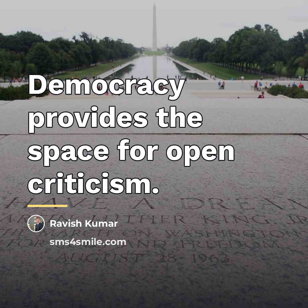 “Democracy provides the space for open criticism.…” quote by Ravish Kumar