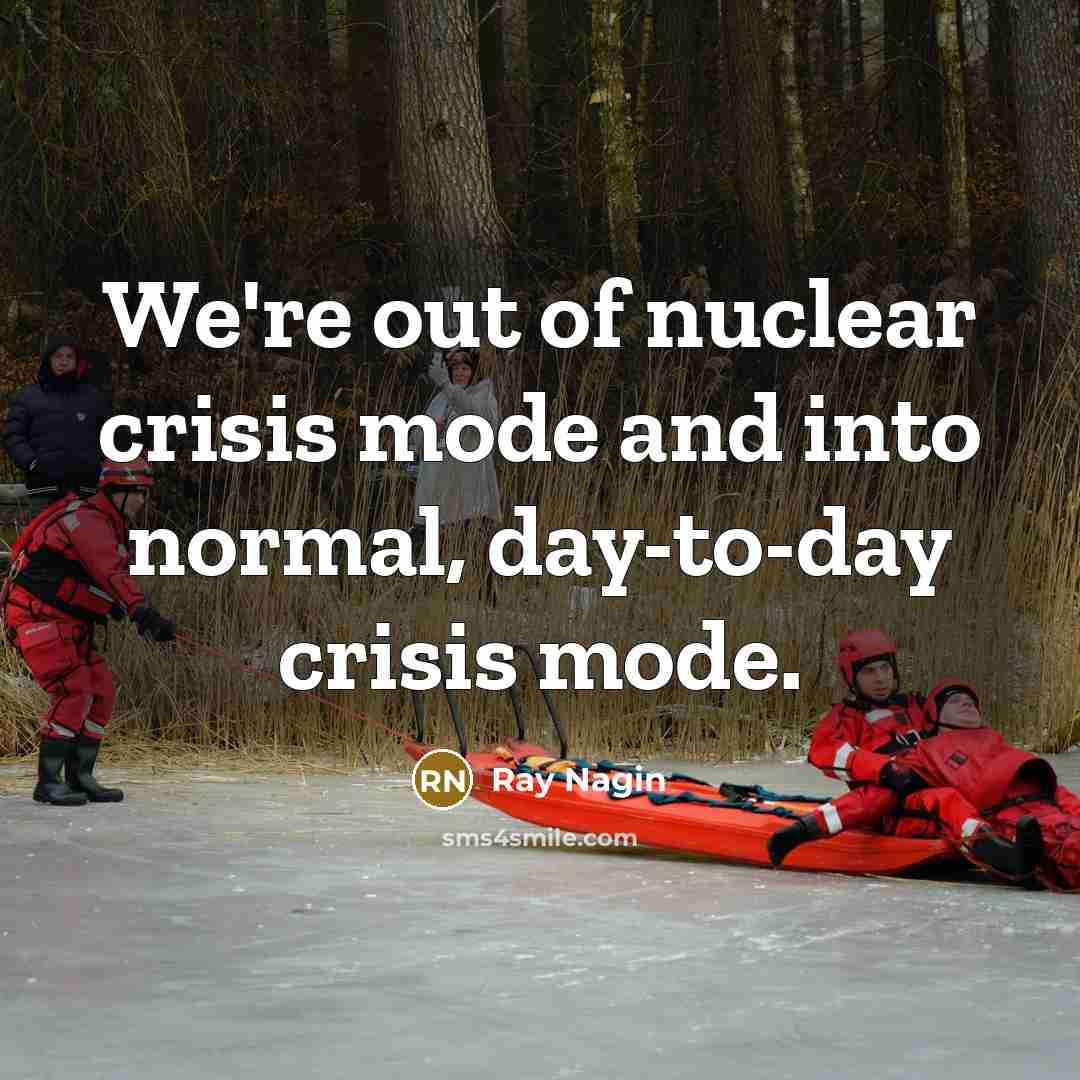 “We're out of nuclear crisis mode and into normal, day-to-day…” quote by Ray Nagin