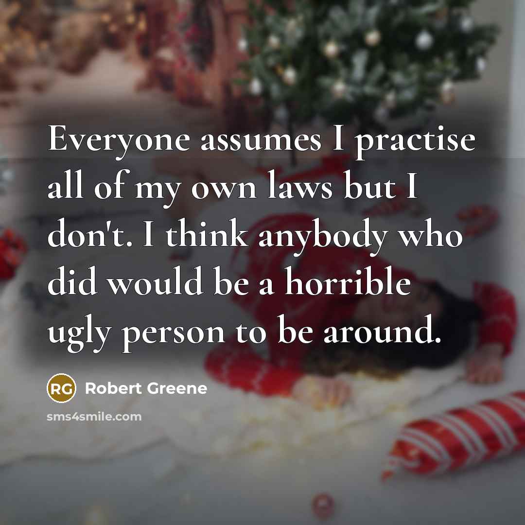 “Everyone assumes I practise all of my own laws but…” quote by Robert Greene