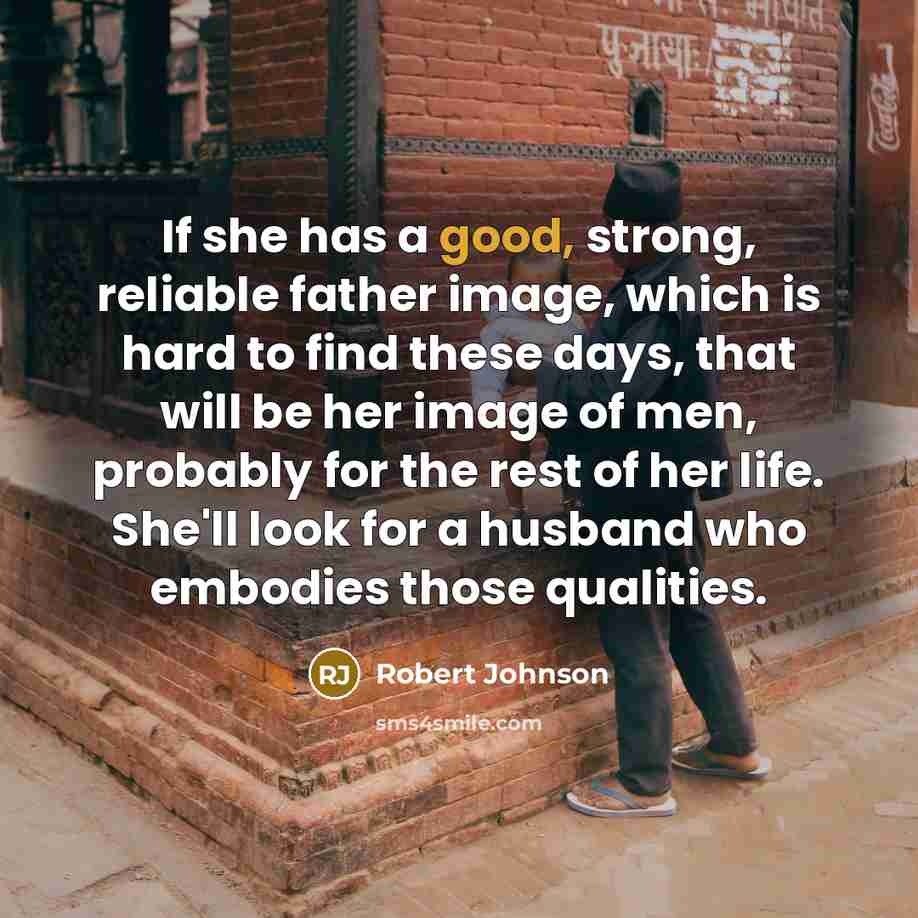 “If she has a good, strong, reliable father image, which…” quote by Robert Johnson