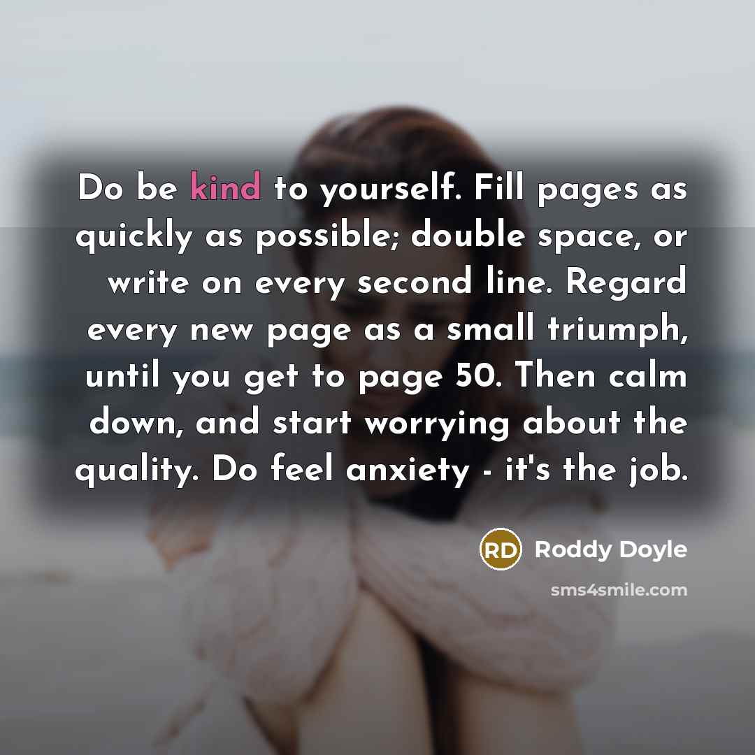 “Do be kind to yourself. Fill pages as quickly as…” quote by Roddy Doyle