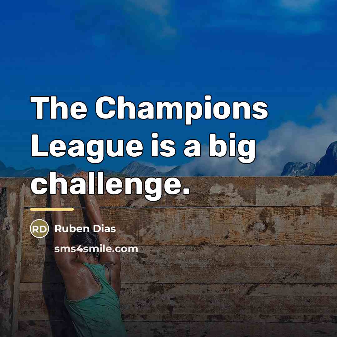 “The Champions League is a big challenge.…” quote by Ruben Dias