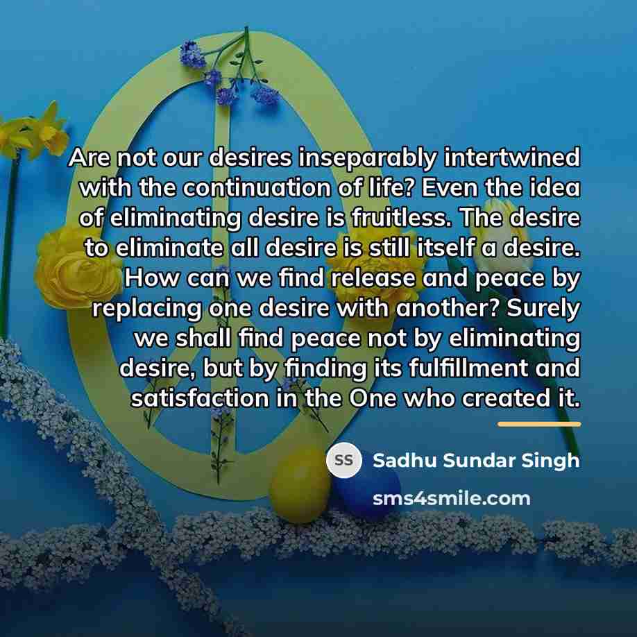 “Are not our desires inseparably intertwined with the continuation of…” quote by Sadhu Sundar Singh