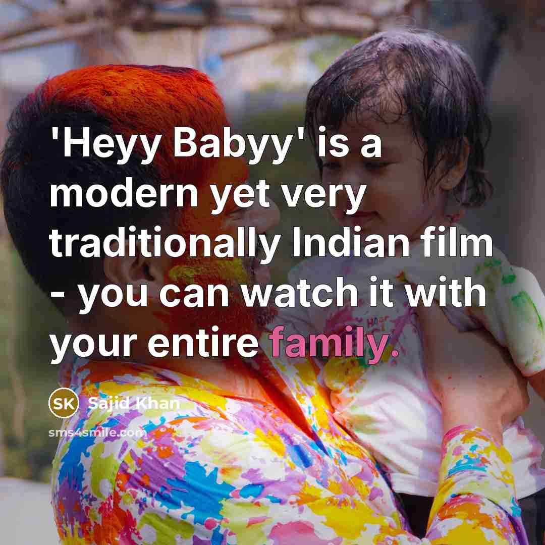 “'Heyy Babyy' is a modern yet very traditionally Indian film…” quote by Sajid Khan
