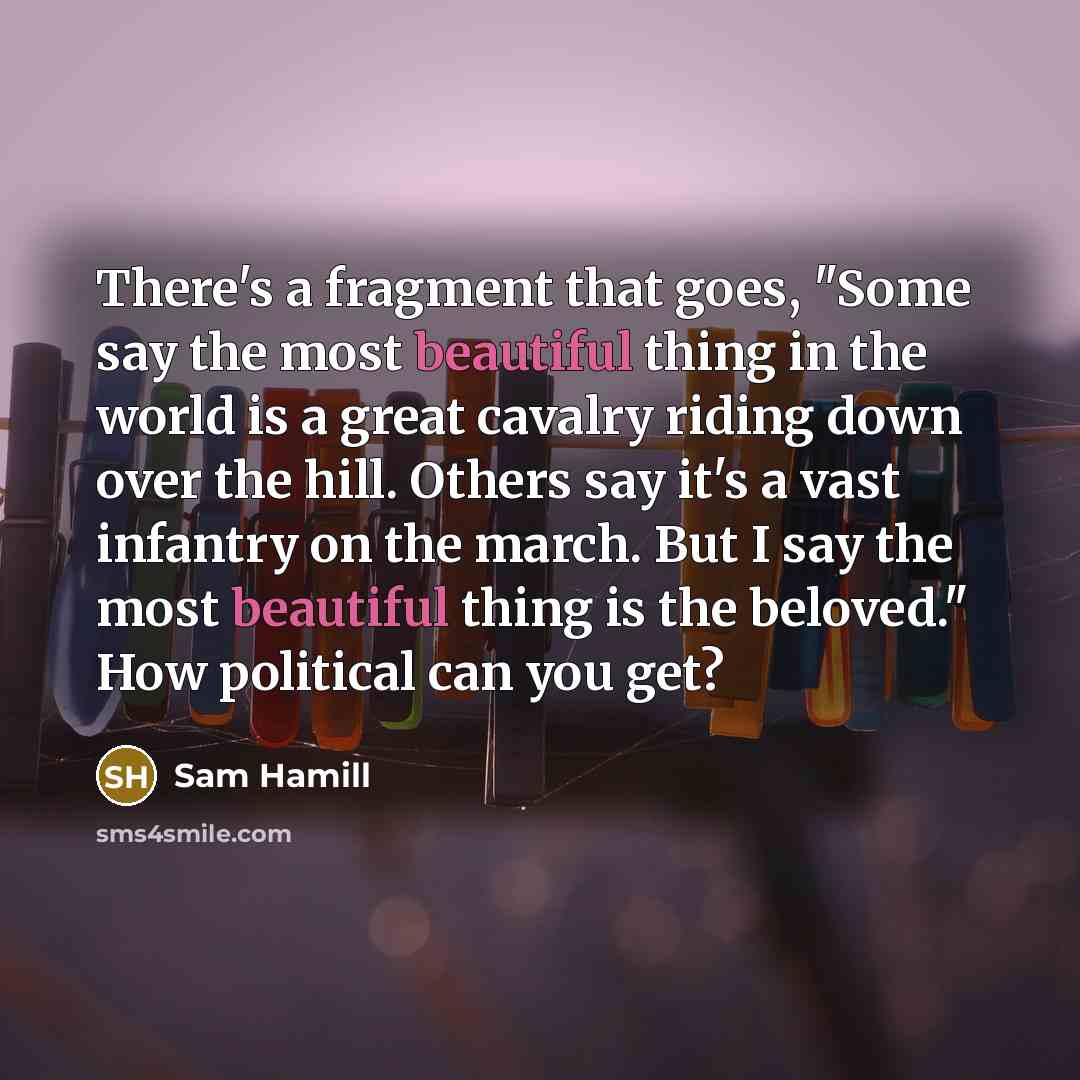 “There's a fragment that goes, "Some say the most beautiful…” quote by Sam Hamill