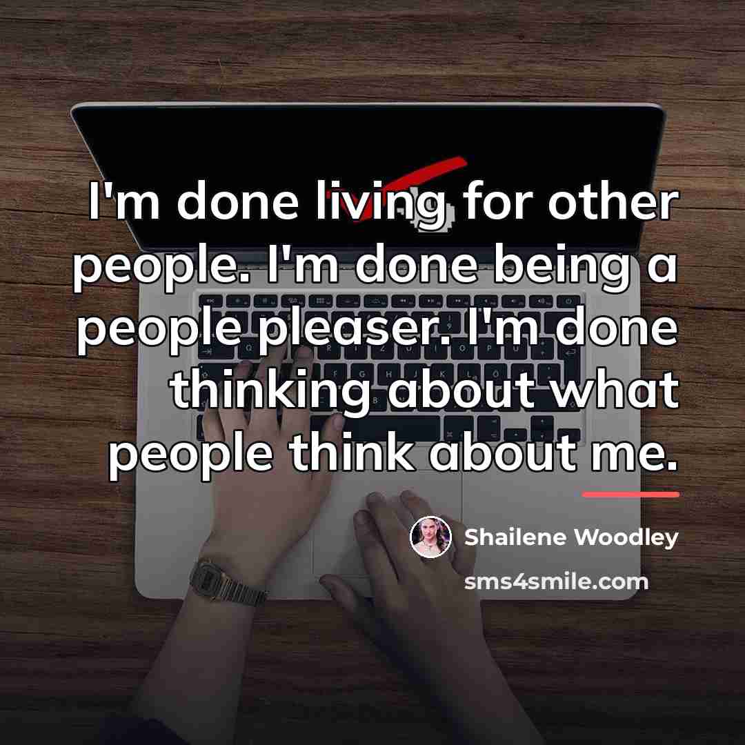 “I'm done living for other people. I'm done being a…” quote by Shailene Woodley
