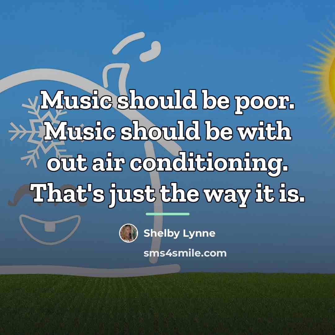 “Music should be poor. Music should be with out air…” quote by Shelby Lynne