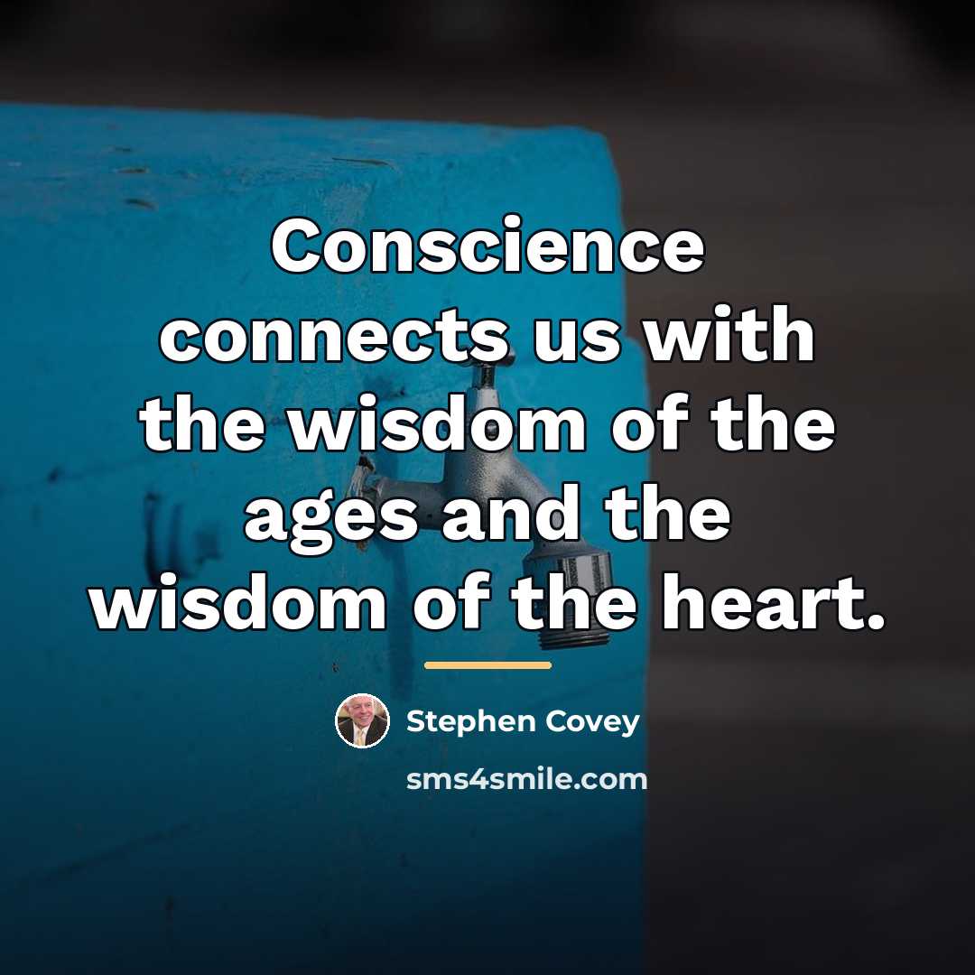 “Conscience connects us with the wisdom of the ages and…” quote by Stephen Covey