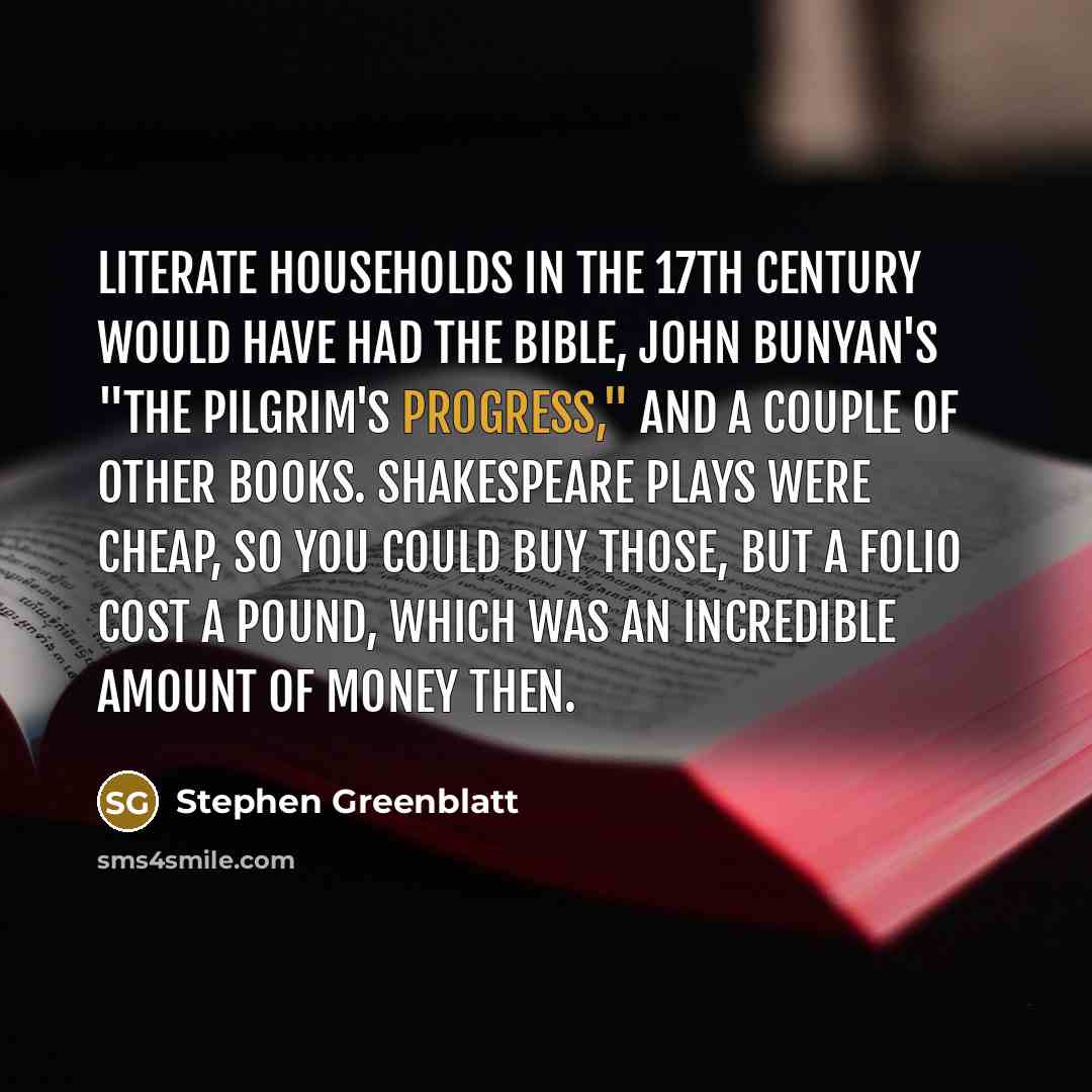 “Literate households in the 17th century would have had the…” quote by Stephen Greenblatt