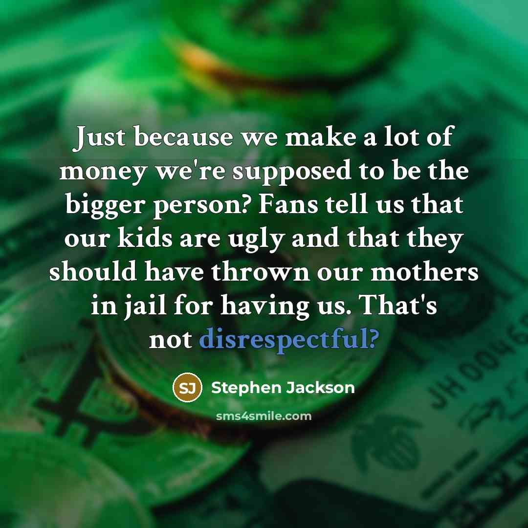 “Just because we make a lot of money we're supposed…” quote by Stephen Jackson