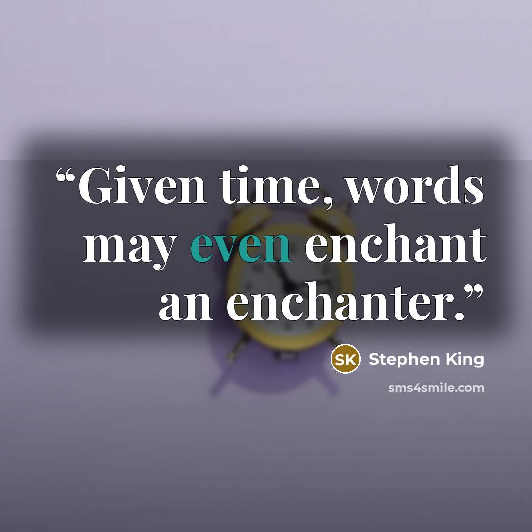 “Given time, words may even enchant an enchanter.” quote by Stephen King