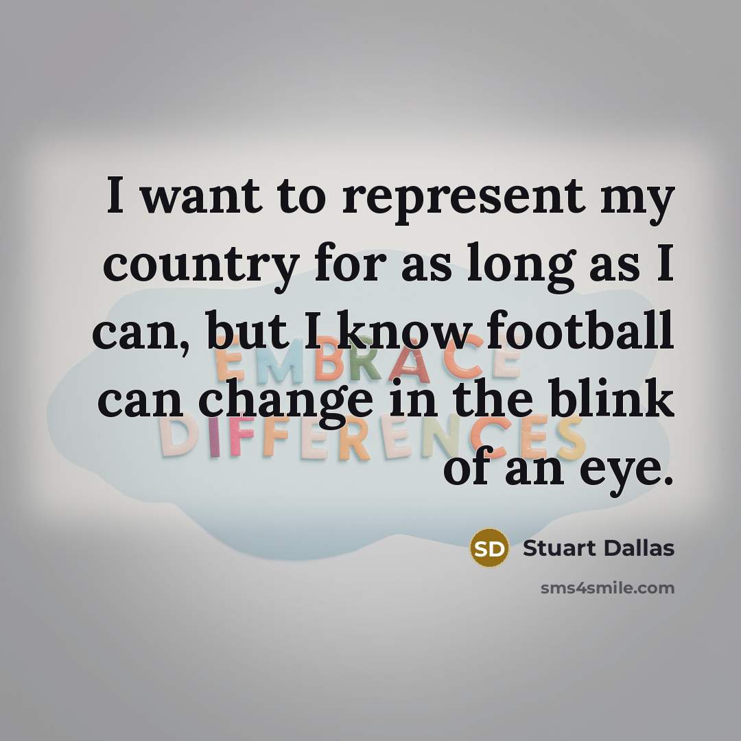 “I want to represent my country for as long as…” quote by Stuart Dallas