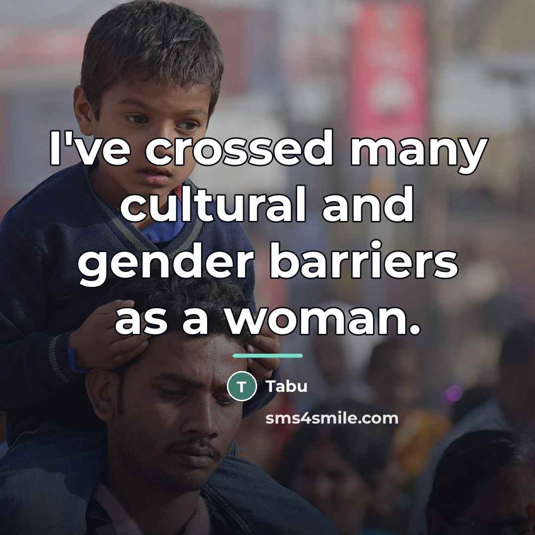 “I've crossed many cultural and gender barriers as a woman.…” quote by Tabu