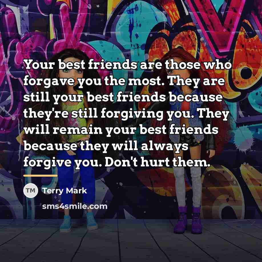 “Your best friends are those who forgave you the most.…” quote by Terry Mark