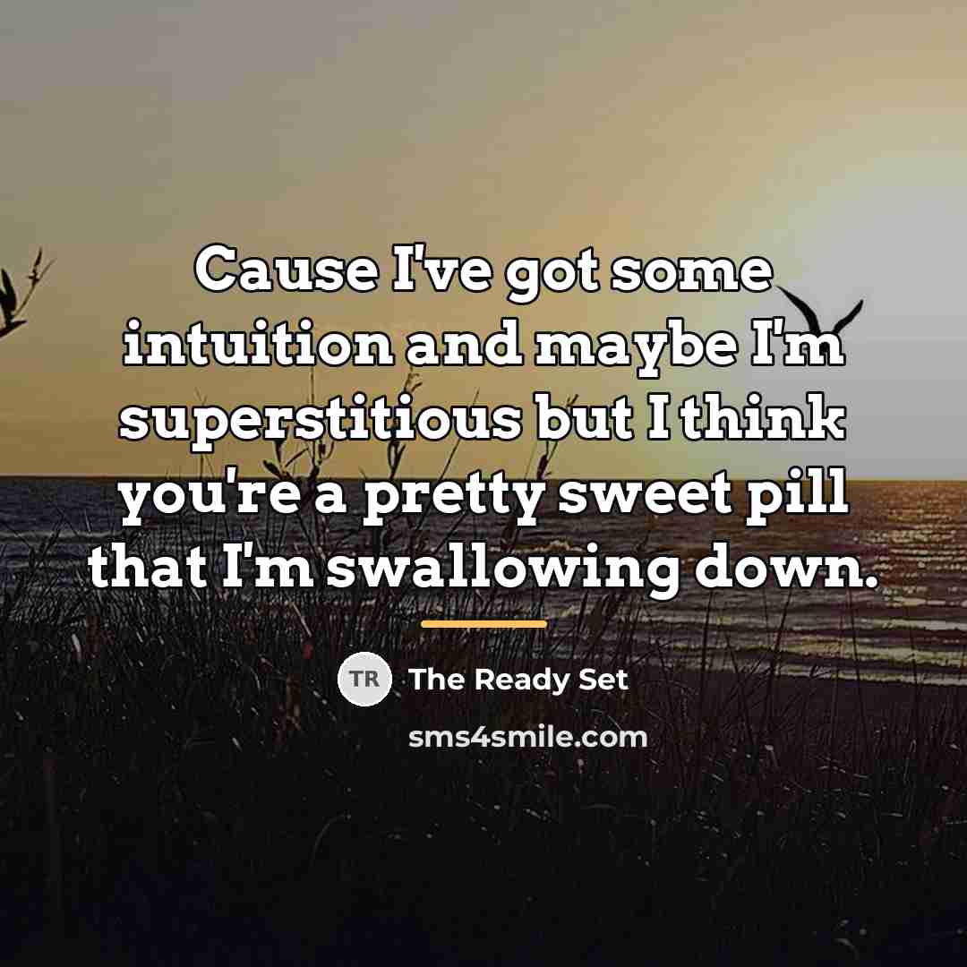 “Cause I've got some intuition and maybe I'm superstitious but…” quote by The Ready Set