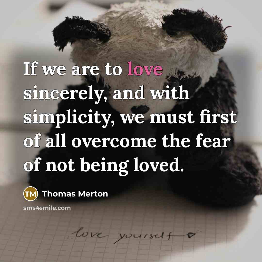 “If we are to love sincerely, and with simplicity, we…” quote by Thomas Merton