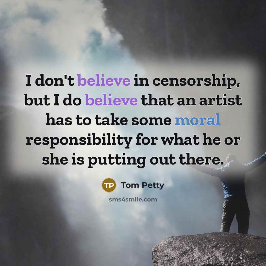 “I don't believe in censorship, but I do believe that…” quote by Tom Petty