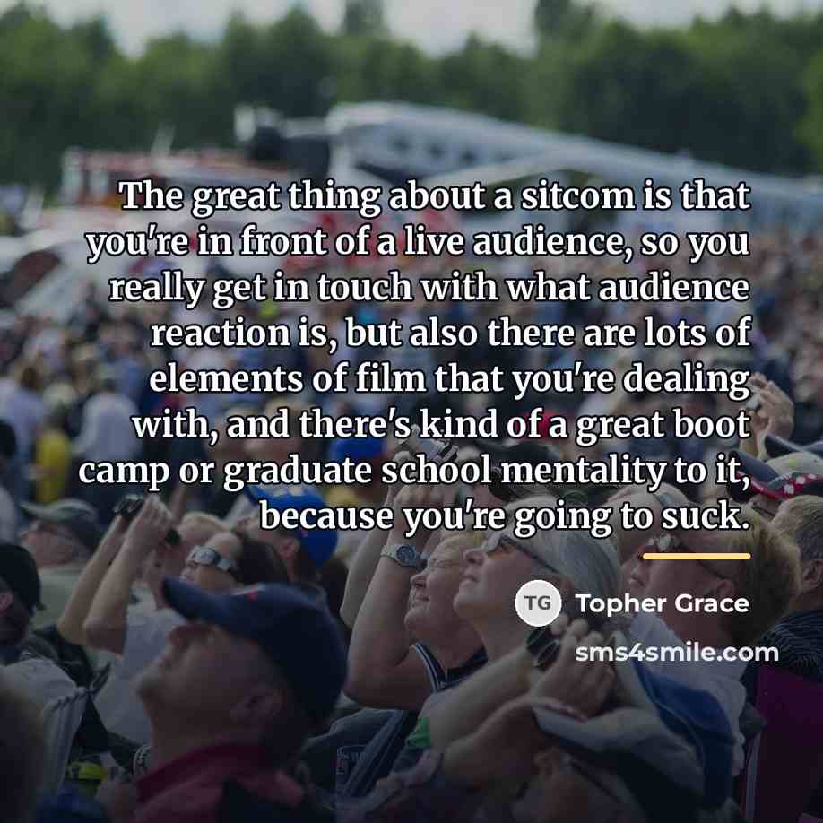 “The great thing about a sitcom is that you're in…” quote by Topher Grace