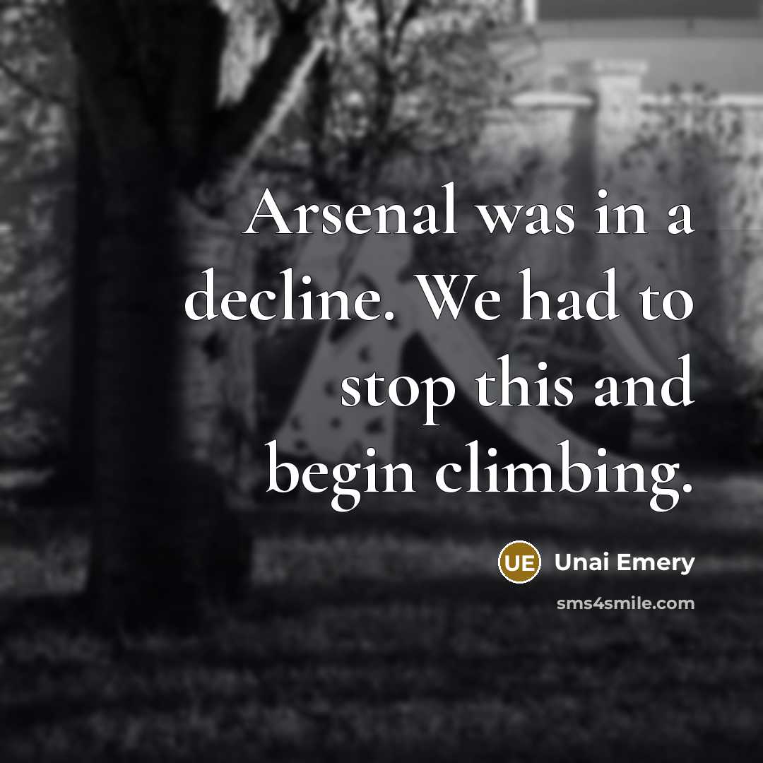 “Arsenal was in a decline. We had to stop this…” quote by Unai Emery