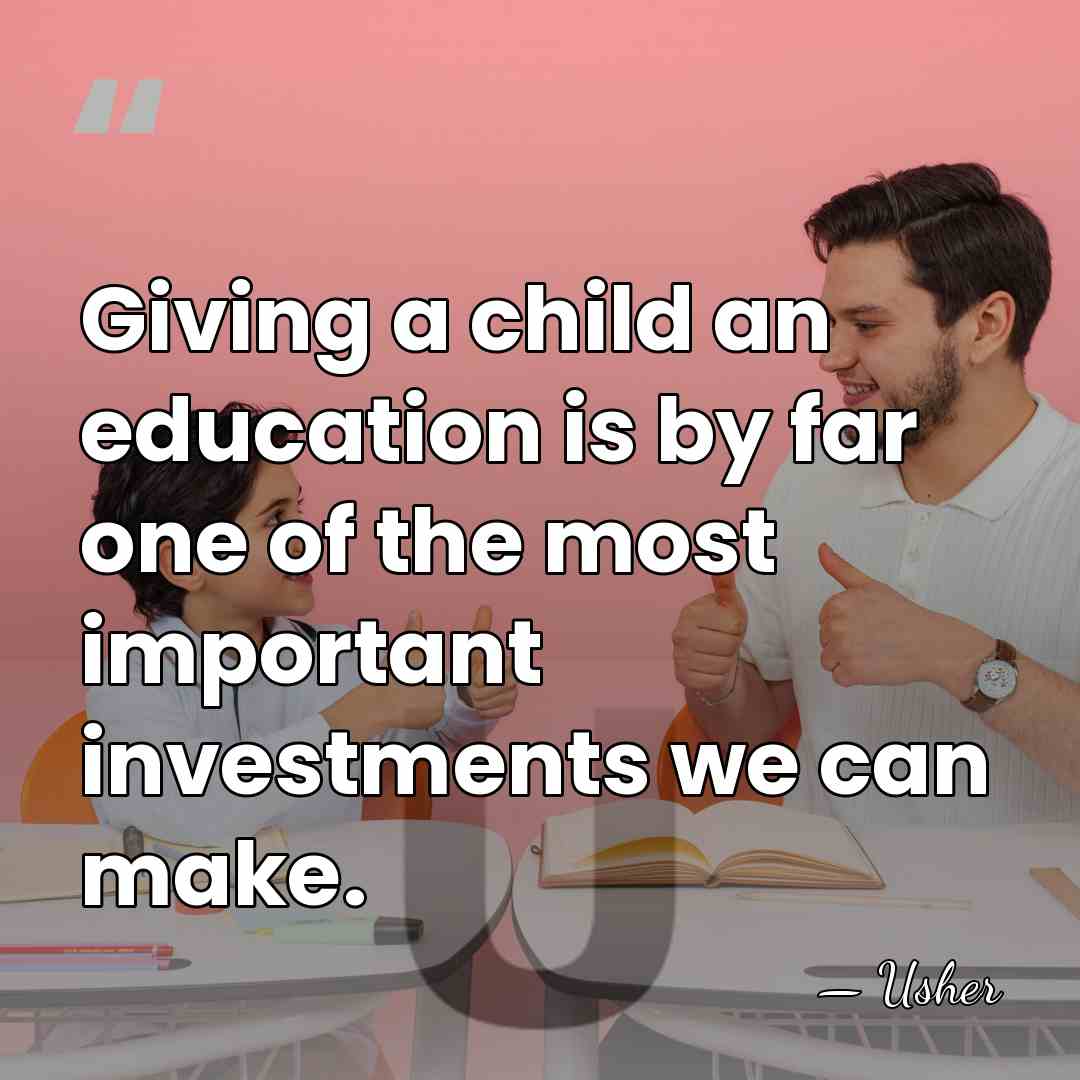 Giving a child an education is by far one of the most&hellip; - Usher