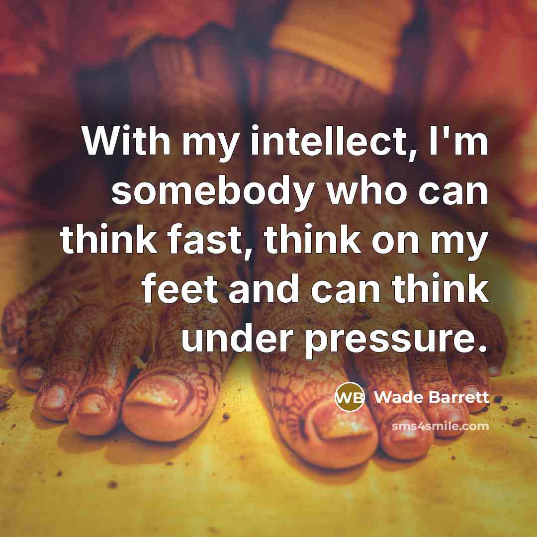 “With my intellect, I'm somebody who can think fast, think…” quote by Wade Barrett